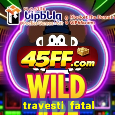 travesti fatal porto alegre